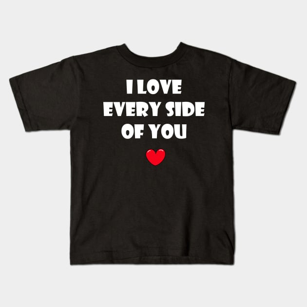 I love every side of you for dark background Kids T-Shirt by Coowo22